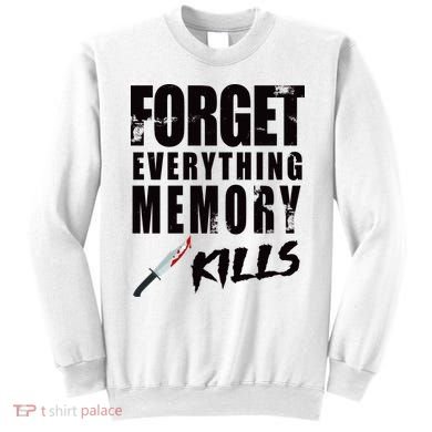 Forget Everything Memory Kills Sweatshirt