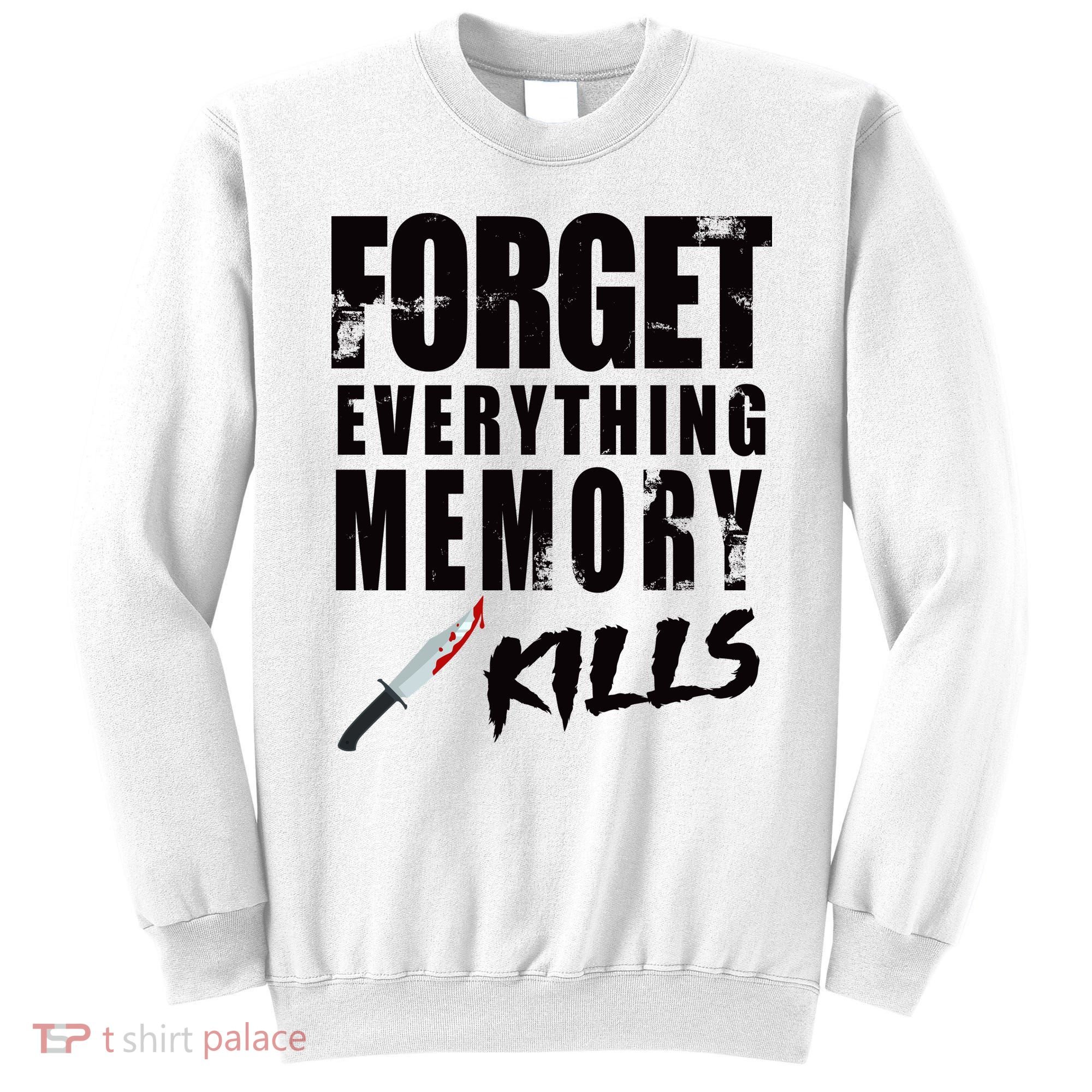 Forget Everything Memory Kills Sweatshirt