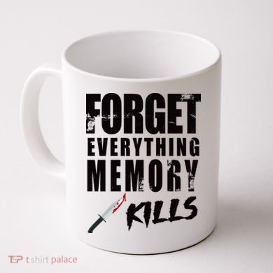 Forget Everything Memory Kills Coffee Mug