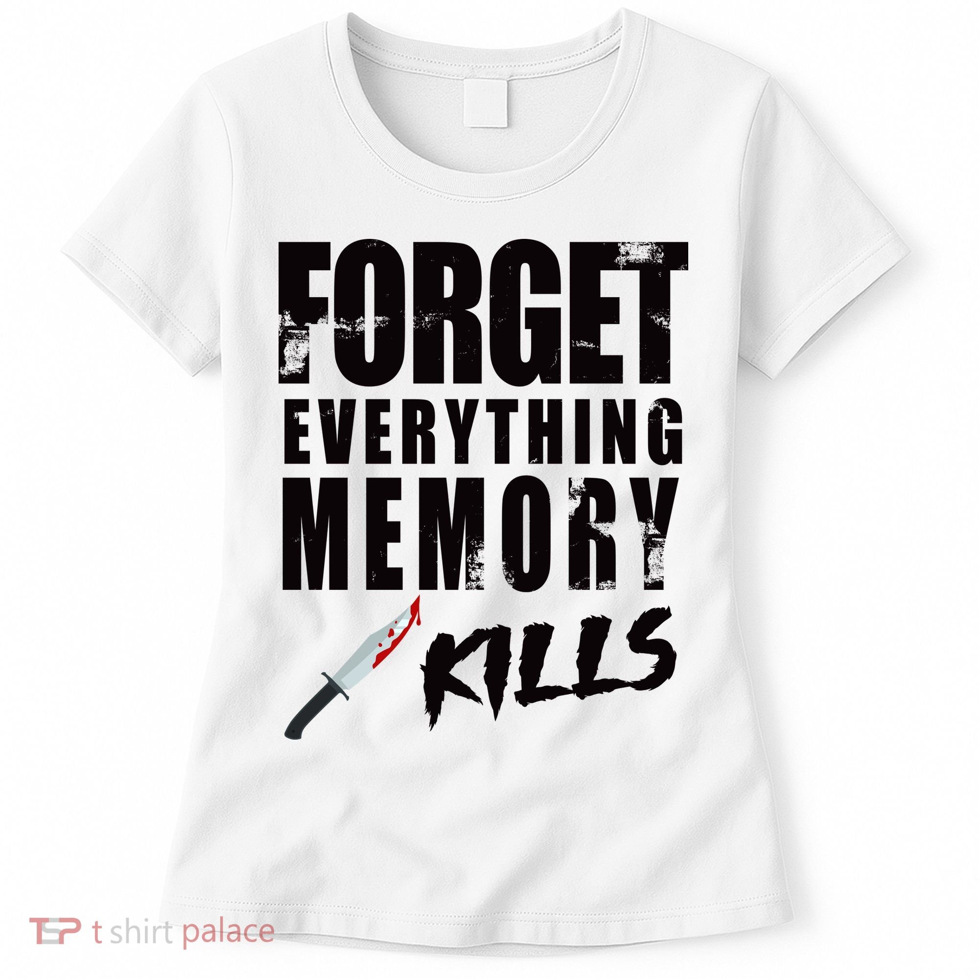 Forget Everything Memory Kills Women's T-Shirt