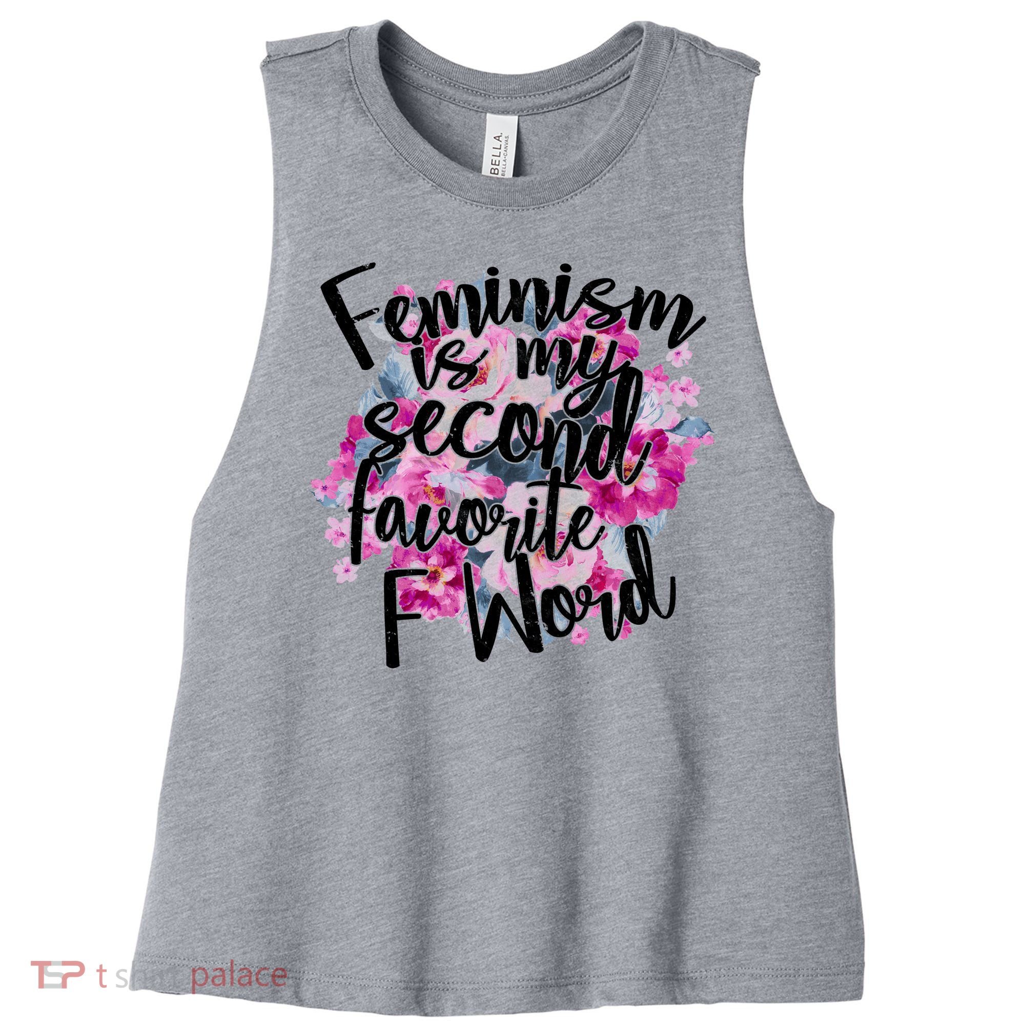 Feminism Is My Second Favorite F Word Women's Racerback Cropped Tank