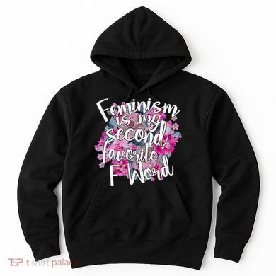 Feminism Is My Second Favorite F Word Hoodie