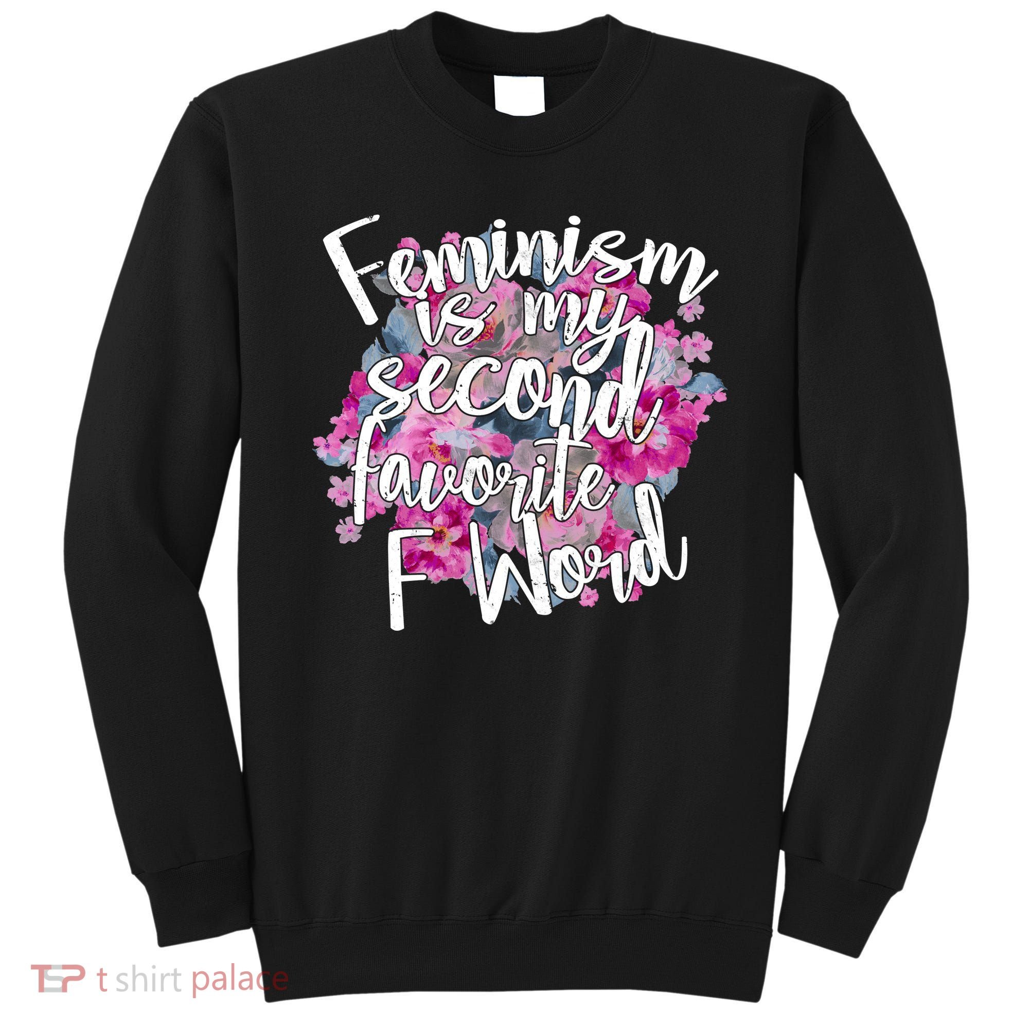 Feminism Is My Second Favorite F Word Sweatshirt