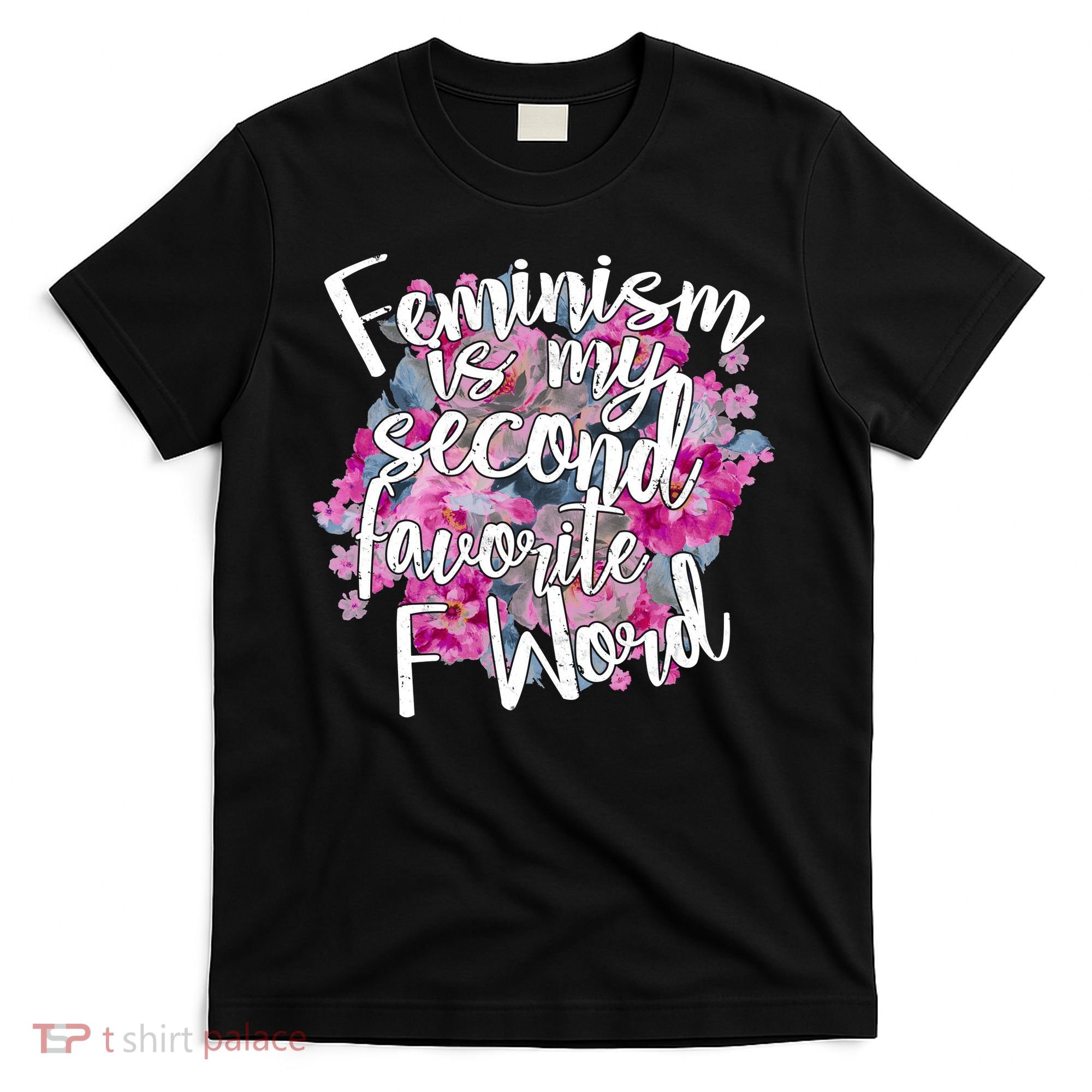 Feminism Is My Second Favorite F Word T-Shirt
