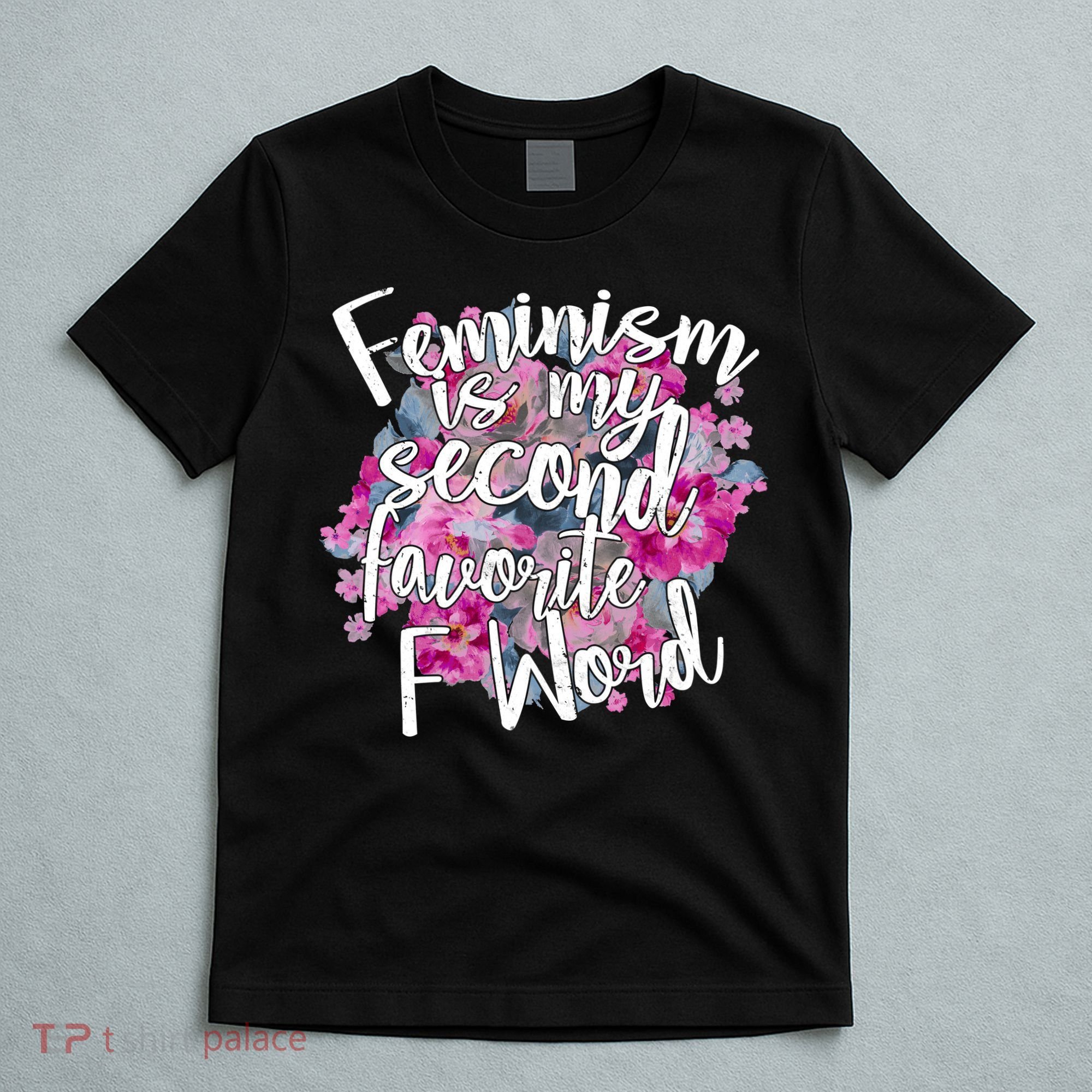 Feminism Is My Second Favorite F Word T-Shirt