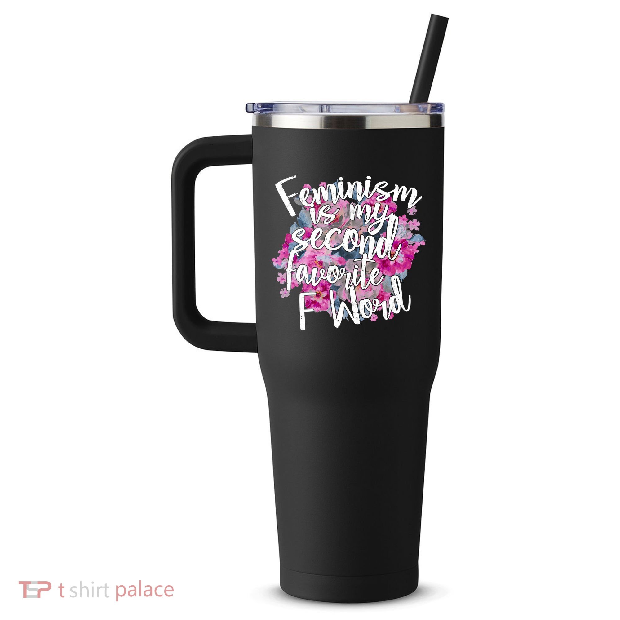 Feminism Is My Second Favorite F Word 40oz Vacuum Insulated Stainless Steel Travel Tumbler