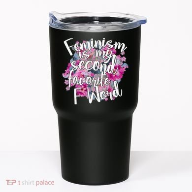 Feminism Is My Second Favorite F Word Tumbler
