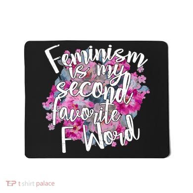Feminism Is My Second Favorite F Word Mousepad