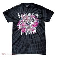 Feminism Is My Second Favorite F Word Tie-Dye T-Shirt thumb 0