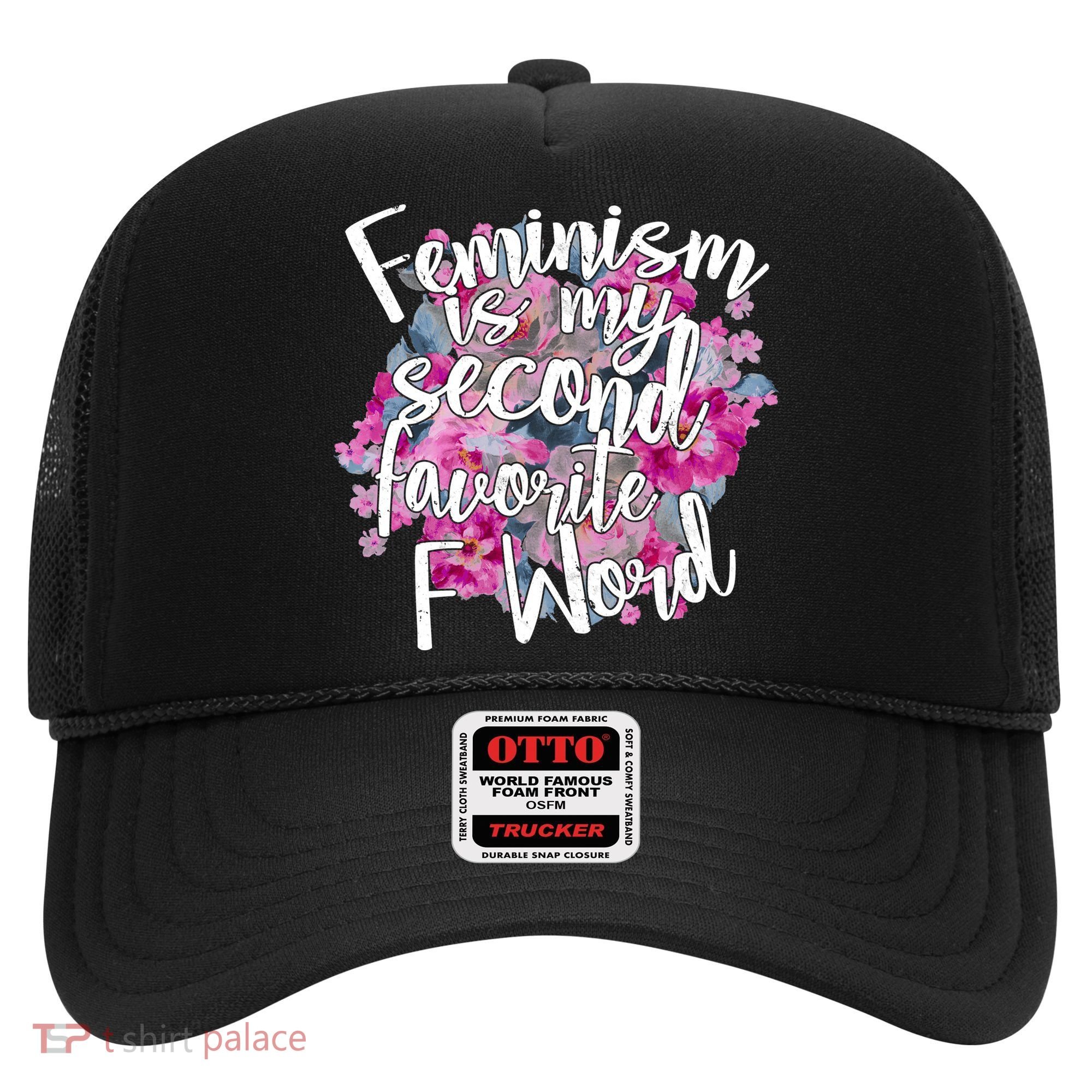 Feminism Is My Second Favorite F Word Hat