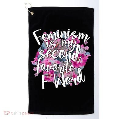 Feminism Is My Second Favorite F Word Golf Towel