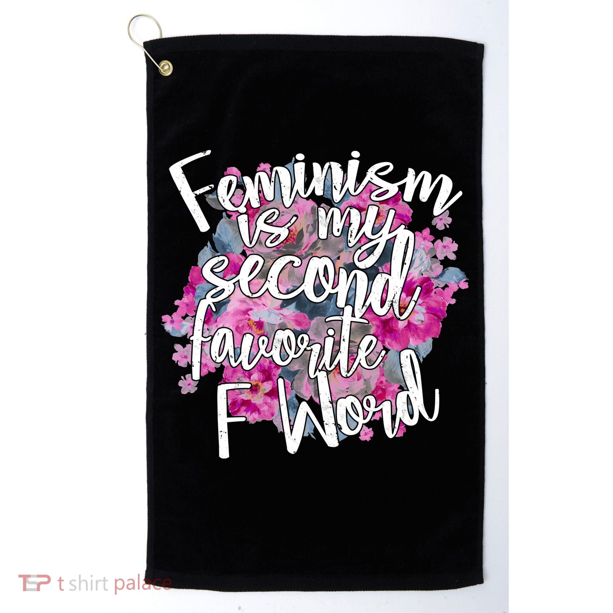 Feminism Is My Second Favorite F Word Golf Towel