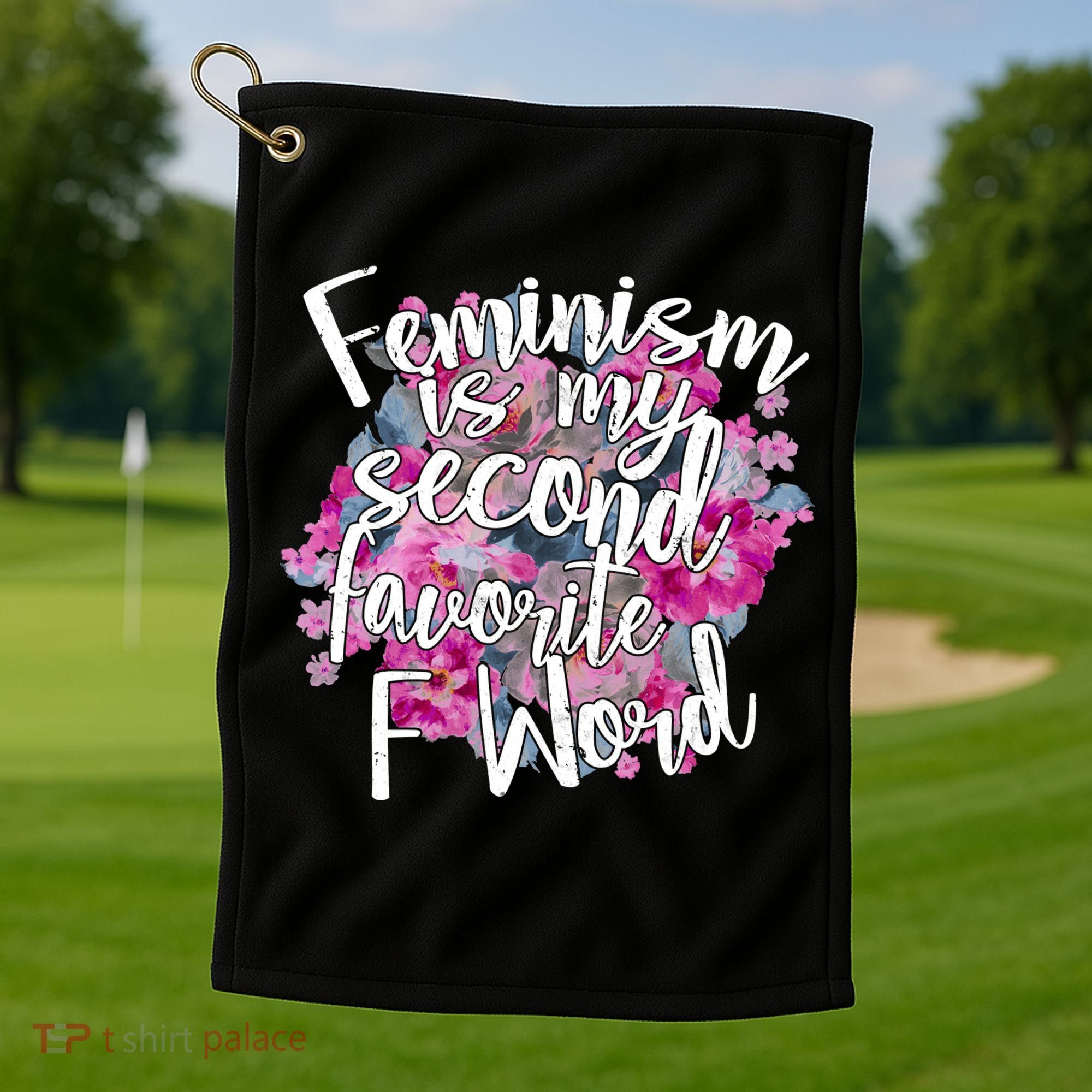 Feminism Is My Second Favorite F Word Golf Towel