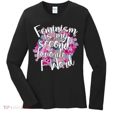 Feminism Is My Second Favorite F Word Women's Long Sleeve Shirt