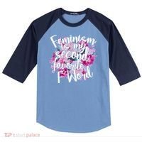 Feminism Is My Second Favorite F Word Raglan Baseball Sleeve Shirt thumb 0