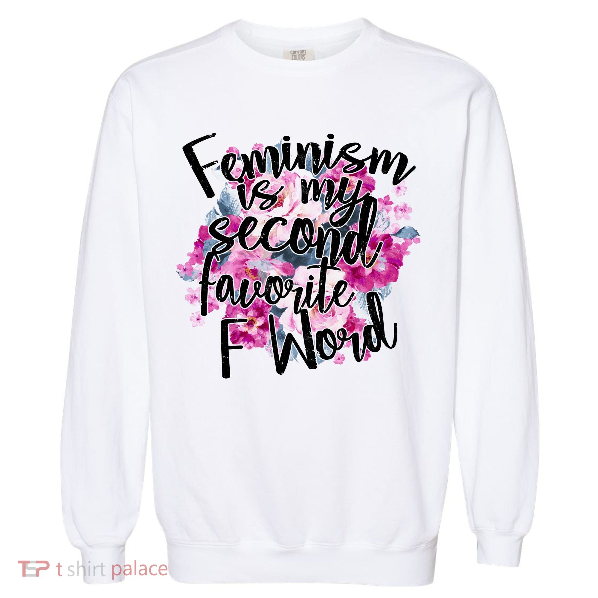 Feminism Is My Second Favorite F Word Garment-Dyed Sweatshirt