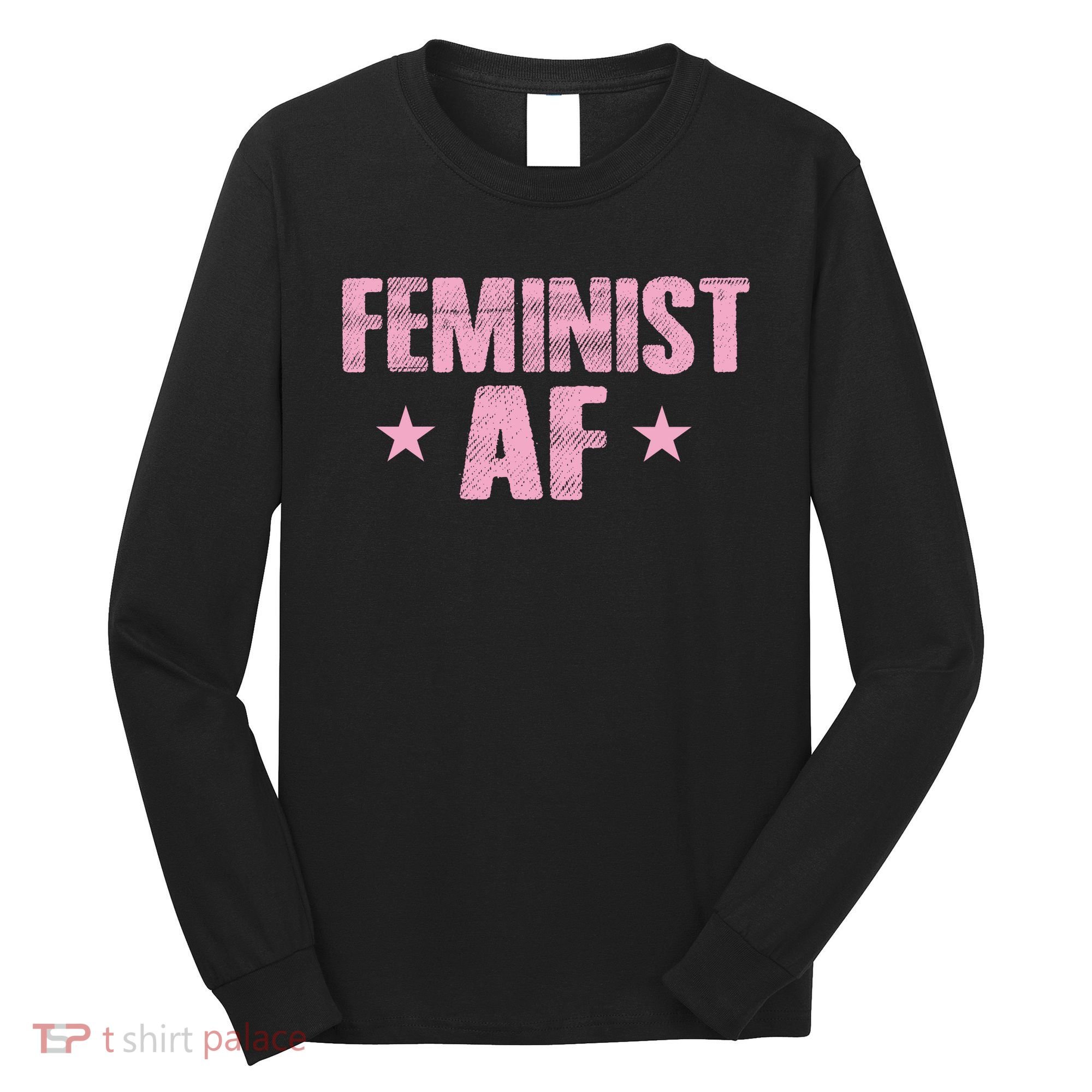 Feminist AF Long Sleeve Shirt