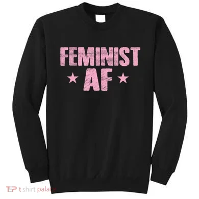 Feminist AF Sweatshirt
