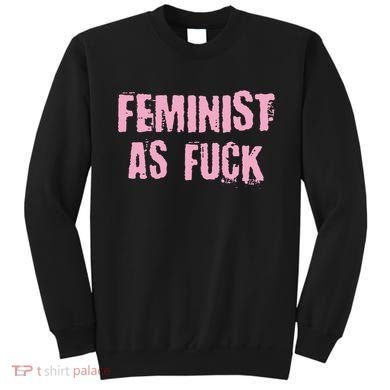 Feminist AS Fuck AF Sweatshirt