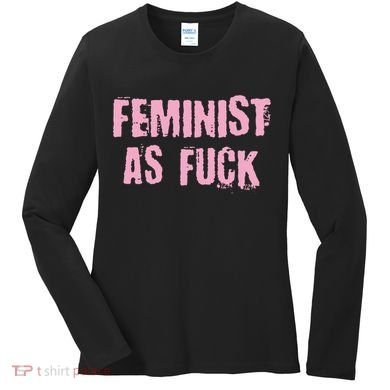Feminist AS Fuck AF Women's Long Sleeve Shirt