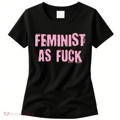 Feminist AS Fuck AF Women's T-Shirt