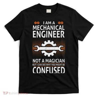 Funny Engineer Not A Magician Mechanical Engineer T-Shirt