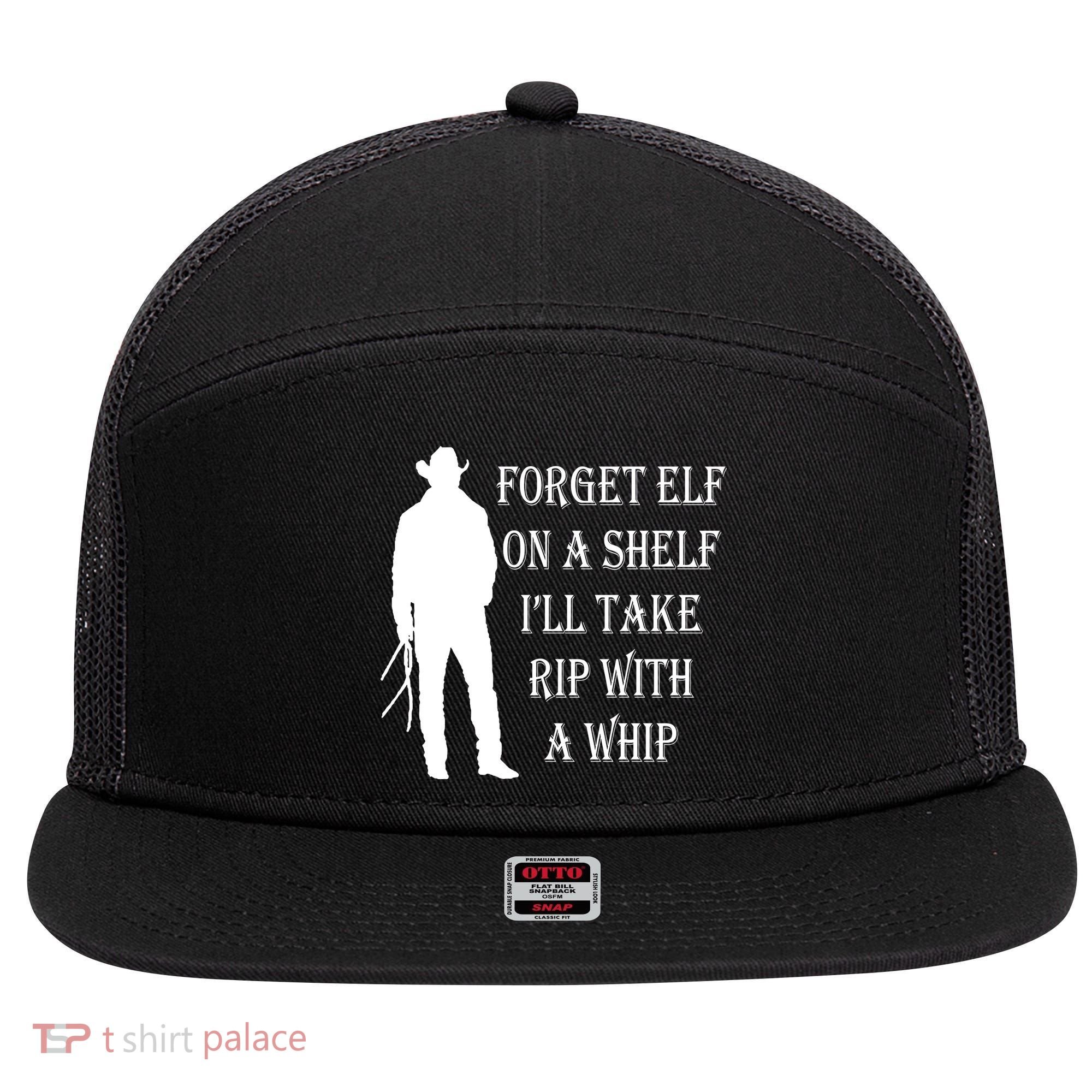Forget Elf On A Shelf I'll Take Rip With A Whip 7 Panel Mesh Trucker Snapback Hat