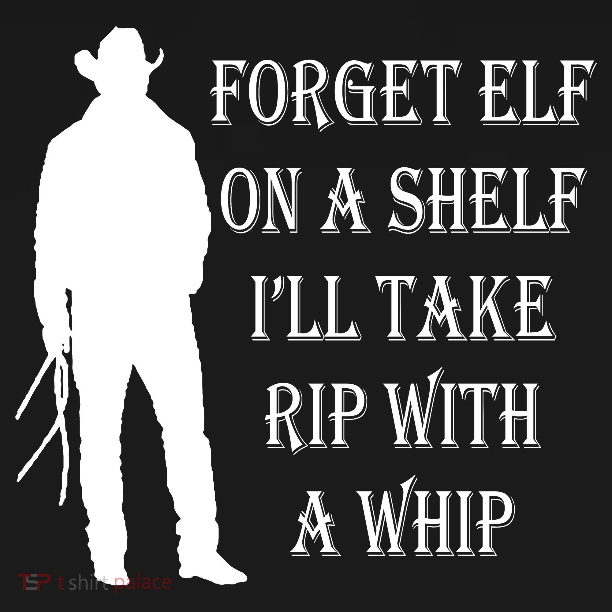 Forget Elf On A Shelf I'll Take Rip With A Whip Cooling Performance Crew T-Shirt