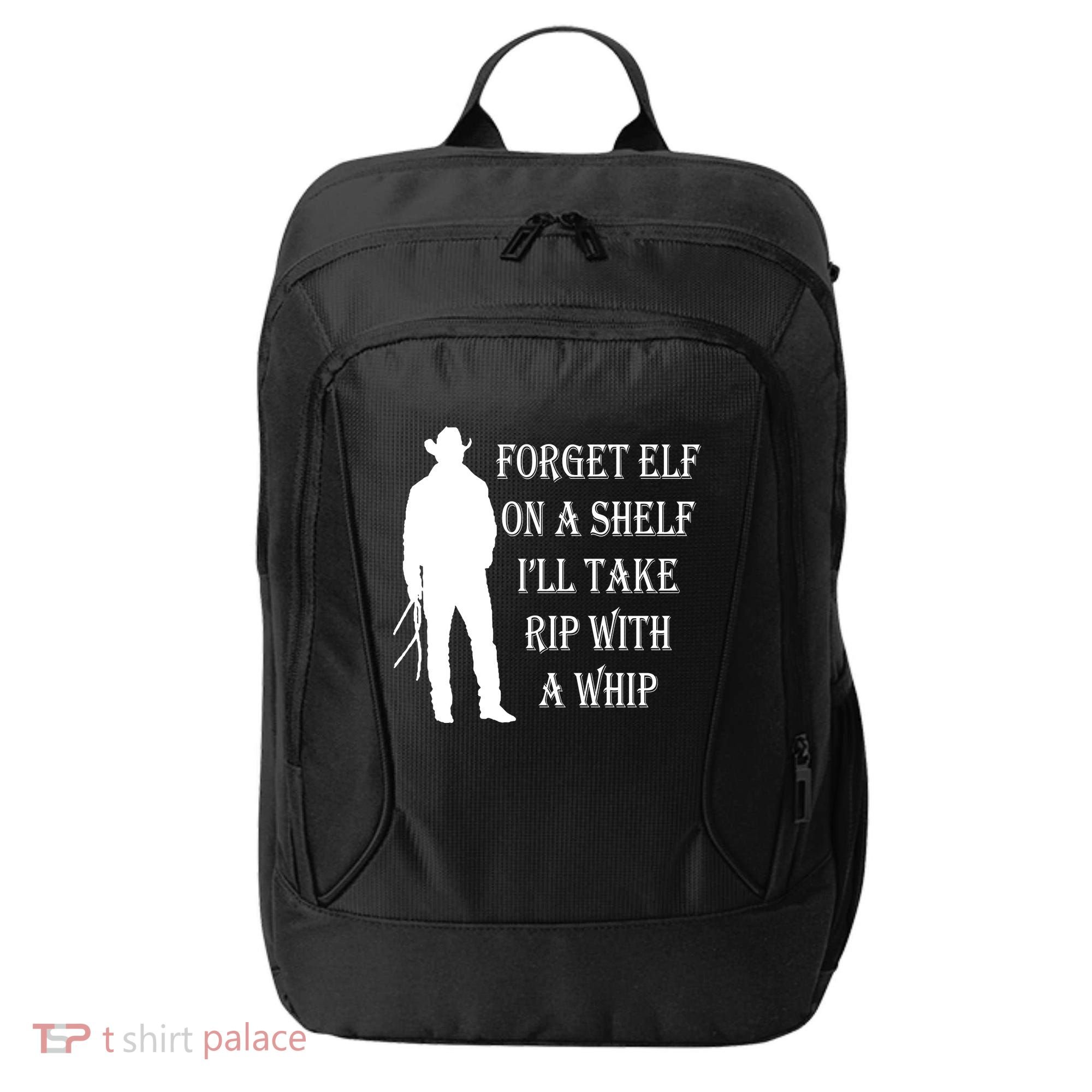 Forget Elf On A Shelf I'll Take Rip With A Whip City Backpack