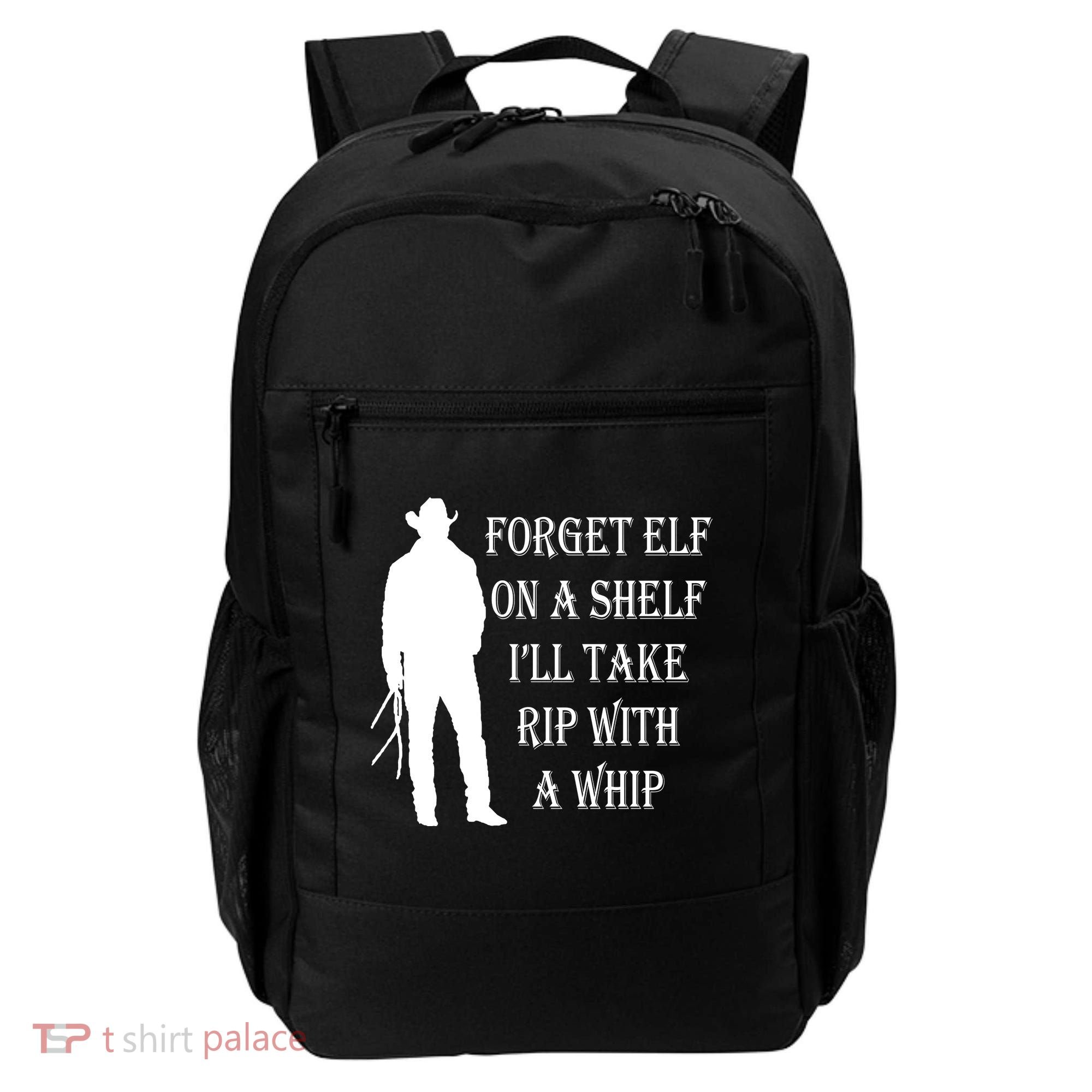 Forget Elf On A Shelf I'll Take Rip With A Whip Backpack