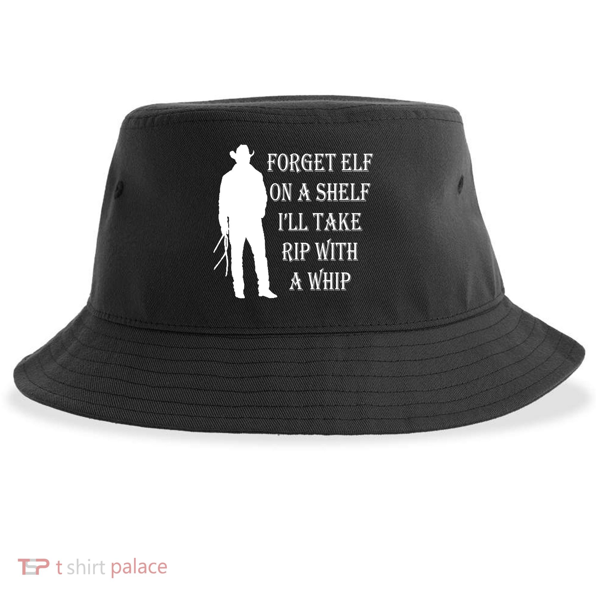 Forget Elf On A Shelf I'll Take Rip With A Whip Sustainable Bucket Hat