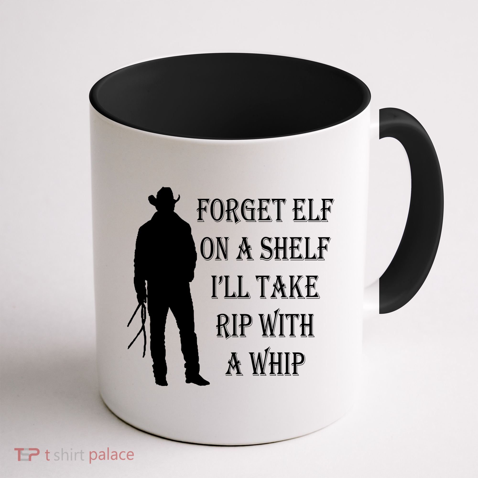 Forget Elf On A Shelf I'll Take Rip With A Whip Coffee Mug