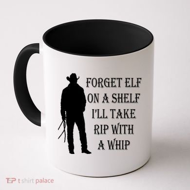 Forget Elf On A Shelf I'll Take Rip With A Whip Coffee Mug