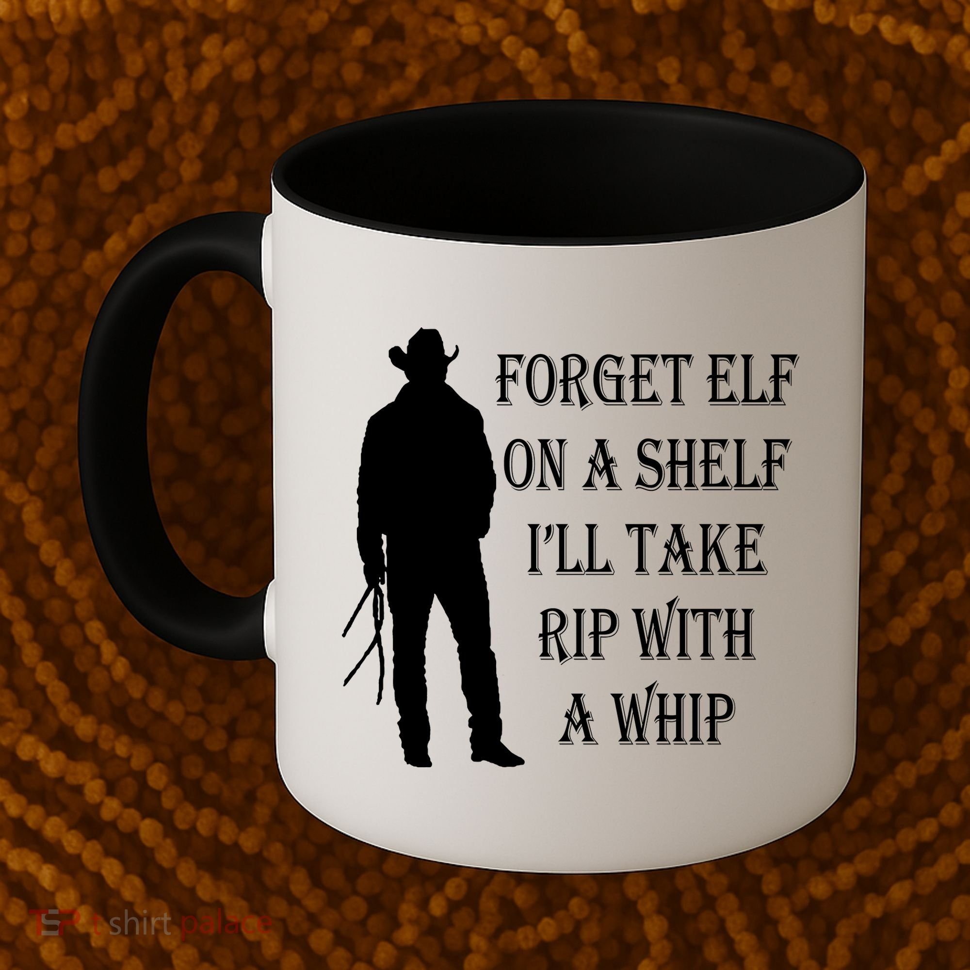 Forget Elf On A Shelf I'll Take Rip With A Whip Coffee Mug