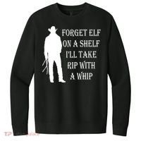 Forget Elf On A Shelf I'll Take Rip With A Whip V.I.T. Fleece Crew Sweatshirt thumb 0