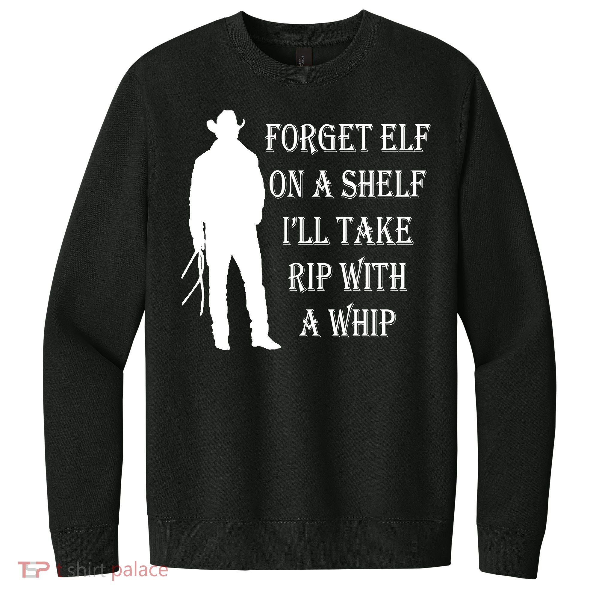 Forget Elf On A Shelf I'll Take Rip With A Whip V.I.T. Fleece Crew Sweatshirt