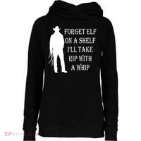 Forget Elf On A Shelf I'll Take Rip With A Whip Womens Funnel Neck Pullover Hood thumb 0