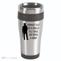 Forget Elf On A Shelf I'll Take Rip With A Whip 16oz Travel Tumbler thumb 0