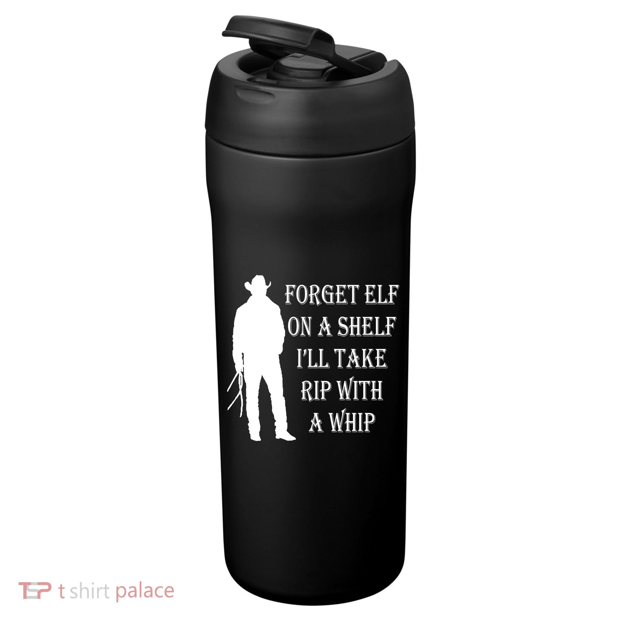Forget Elf On A Shelf I'll Take Rip With A Whip 24oz Duet Stainless Steel Tumbler