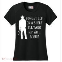 Forget Elf On A Shelf I'll Take Rip With A Whip Women's Cooling Performance Crew T-Shirt thumb 0