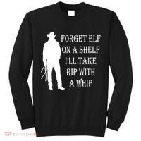 Forget Elf On A Shelf I'll Take Rip With A Whip Tall Sweatshirt thumb 0