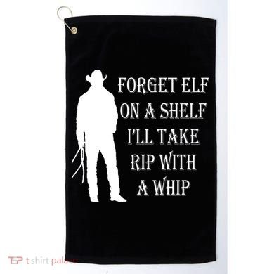 Forget Elf On A Shelf I'll Take Rip With A Whip Golf Towel