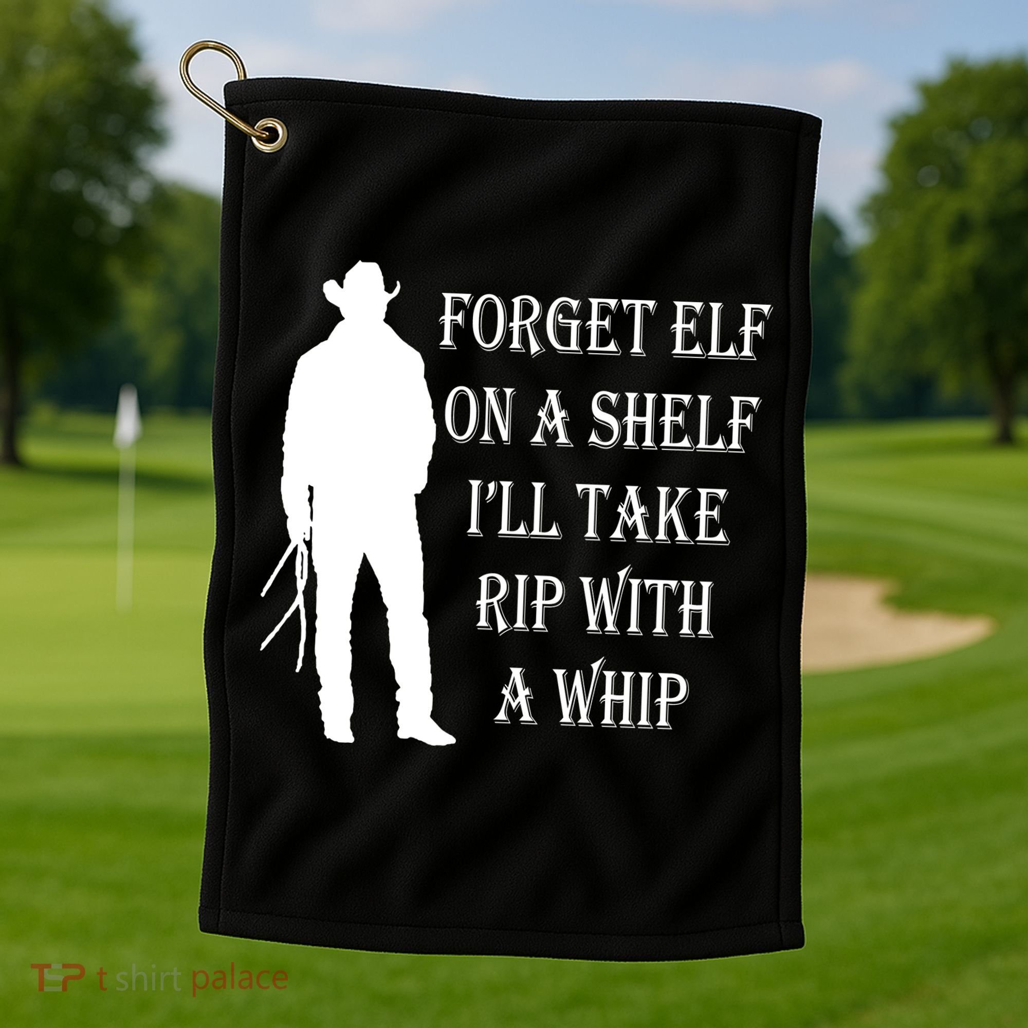 Forget Elf On A Shelf I'll Take Rip With A Whip Golf Towel