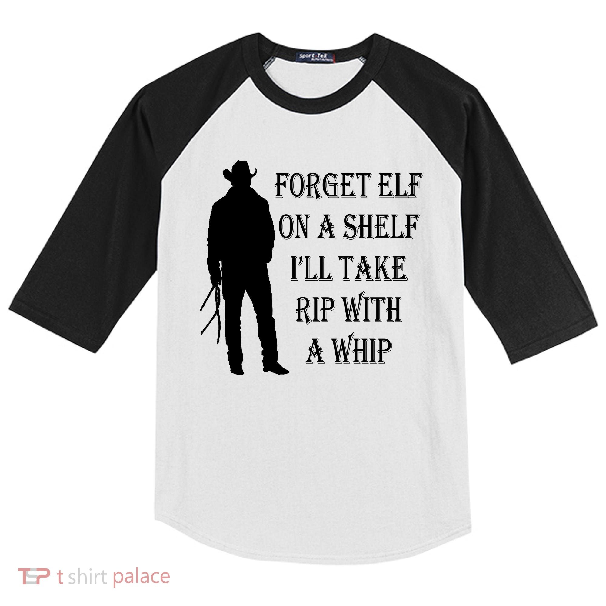 Forget Elf On A Shelf I'll Take Rip With A Whip Kids Colorblock Raglan Jersey