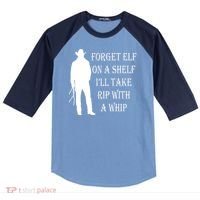 Forget Elf On A Shelf I'll Take Rip With A Whip Raglan Baseball Sleeve Shirt thumb 0