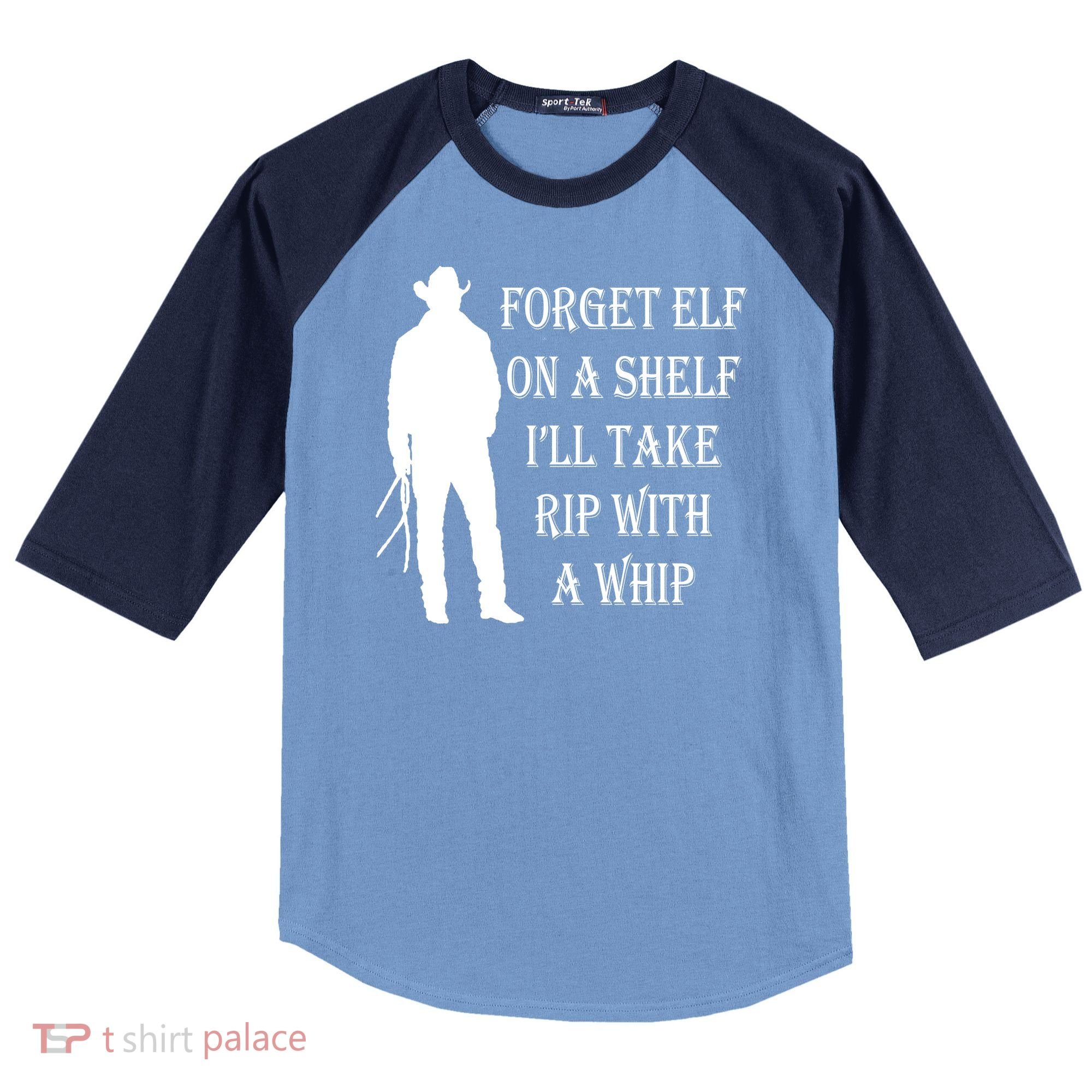 Forget Elf On A Shelf I'll Take Rip With A Whip Raglan Baseball Sleeve Shirt