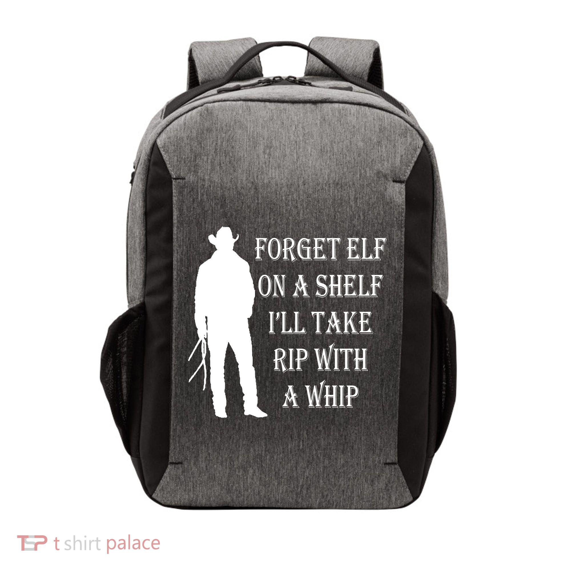 Forget Elf On A Shelf I'll Take Rip With A Whip Vector Backpack