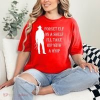 Forget Elf On A Shelf I'll Take Rip With A Whip Comfort Colors T-Shirt thumb 2