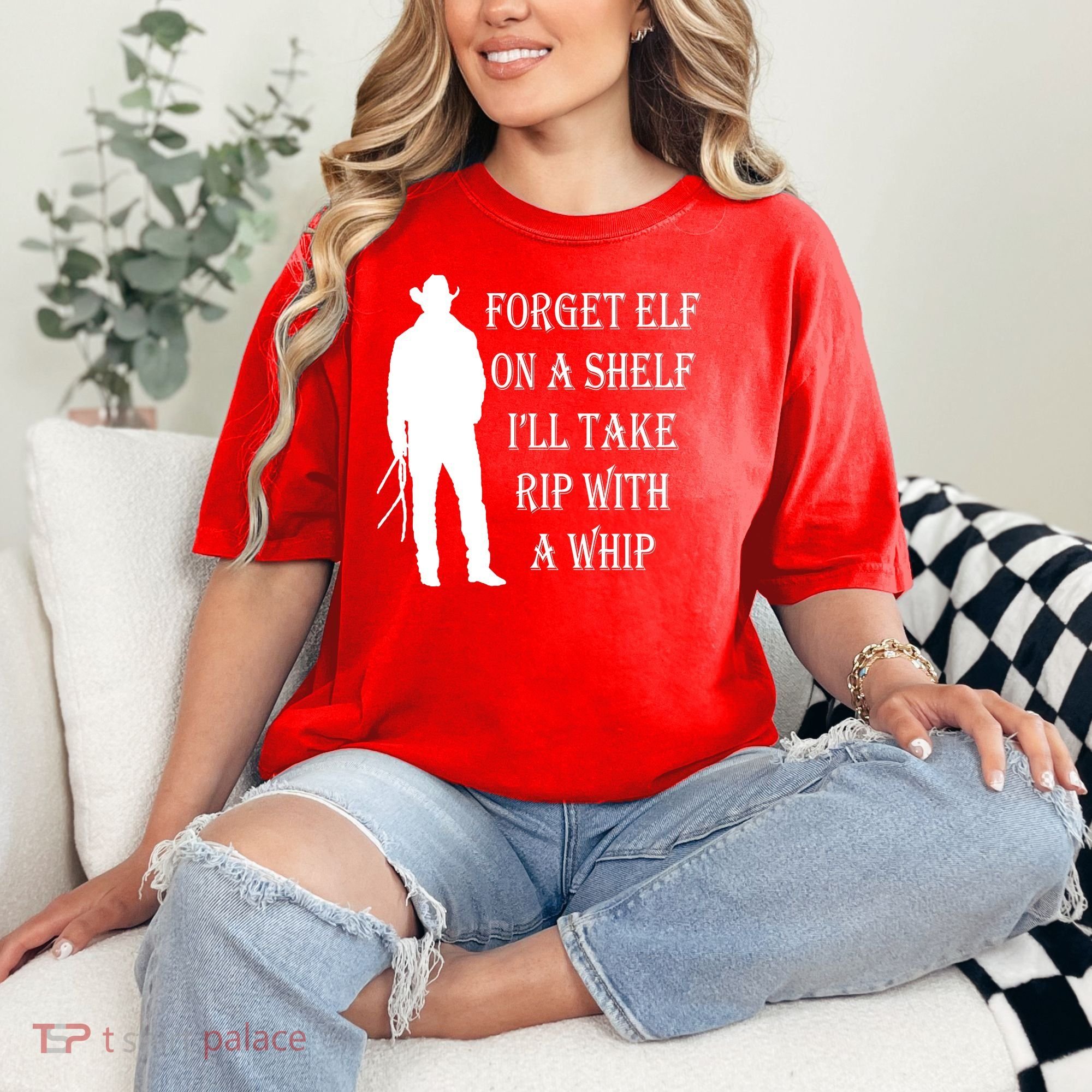 Forget Elf On A Shelf I'll Take Rip With A Whip Comfort Colors T-Shirt