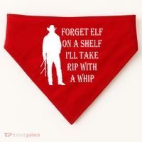 Forget Elf On A Shelf I'll Take Rip With A Whip USA-Made Doggie Bandana thumb 0